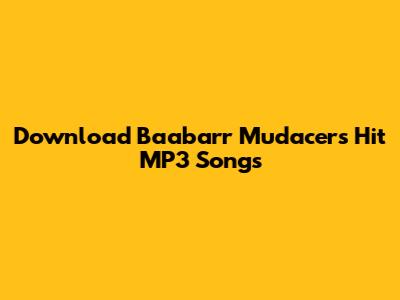 Download Baabarr Mudacer's Hit MP3 Songs