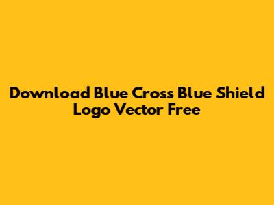 Download Blue Cross Blue Shield Logo Vector Free