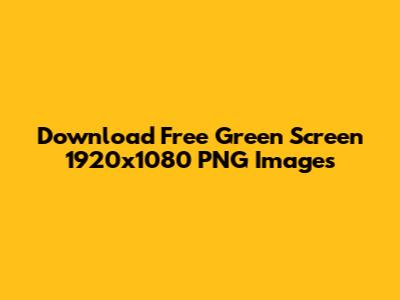 Download Free Green Screen 1920x1080 PNG Images