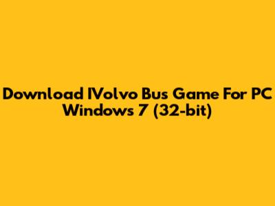 Download IVolvo Bus Game For PC Windows 7 (32-bit)