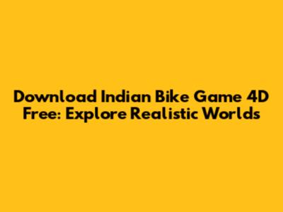 Download Indian Bike Game 4D Free: Explore Realistic Worlds