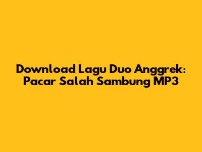 Download Lagu Duo Anggrek: Pacar Salah Sambung MP3