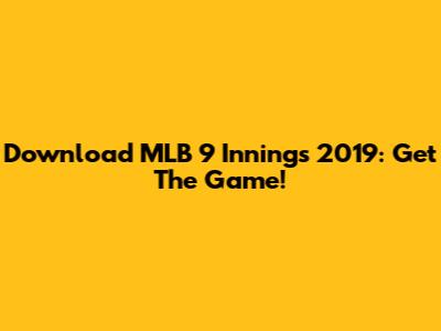 Download MLB 9 Innings 2019: Get The Game!
