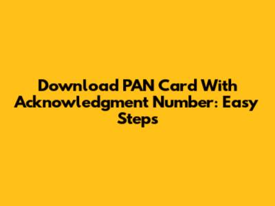 Download PAN Card With Acknowledgment Number: Easy Steps