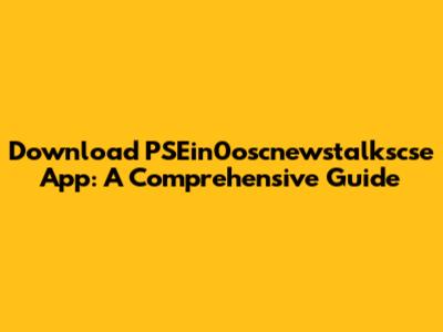 Download PSEin0oscnewstalkscse App: A Comprehensive Guide