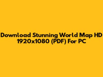 Download Stunning World Map HD 1920x1080 (PDF) For PC
