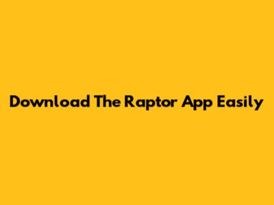Download The Raptor App Easily