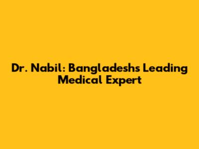 Dr. Nabil: Bangladesh's Leading Medical Expert