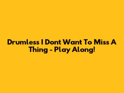 Drumless 'I Don't Want To Miss A Thing' - Play Along!