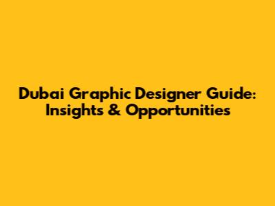 Dubai Graphic Designer Guide: Insights & Opportunities