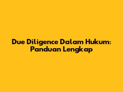 Due Diligence Dalam Hukum: Panduan Lengkap