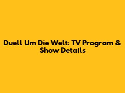 Duell Um Die Welt: TV Program & Show Details