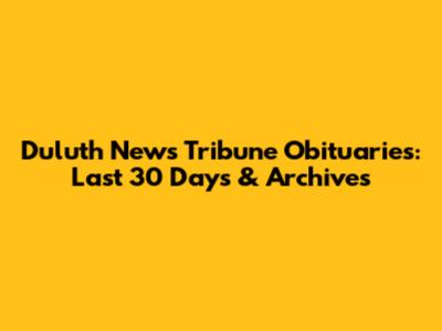 Duluth News Tribune Obituaries: Last 30 Days & Archives