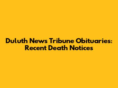 Duluth News Tribune Obituaries: Recent Death Notices