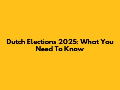 Dutch Elections 2025: What You Need To Know