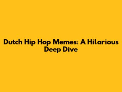 Dutch Hip Hop Memes: A Hilarious Deep Dive