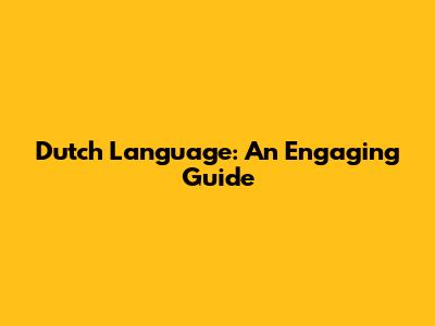 Dutch Language: An Engaging Guide