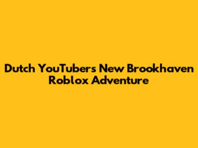 Dutch YouTuber's New Brookhaven Roblox Adventure