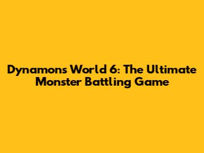 Dynamons World 6: The Ultimate Monster Battling Game