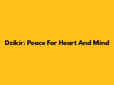 Dzikir: Peace For Heart And Mind