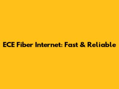 ECE Fiber Internet: Fast & Reliable