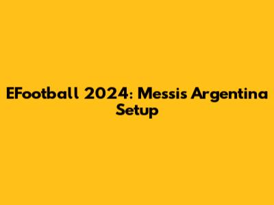 EFootball 2024: Messi's Argentina Setup
