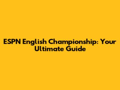 ESPN English Championship: Your Ultimate Guide