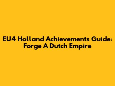 EU4 Holland Achievements Guide: Forge A Dutch Empire