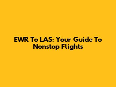 EWR To LAS: Your Guide To Nonstop Flights