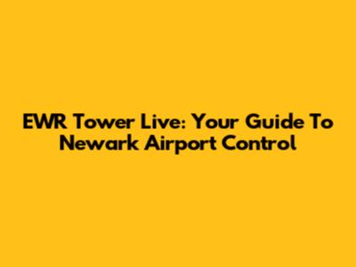 EWR Tower Live: Your Guide To Newark Airport Control