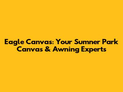 Eagle Canvas: Your Sumner Park Canvas & Awning Experts