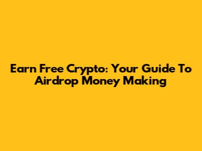 Earn Free Crypto: Your Guide To Airdrop Money Making