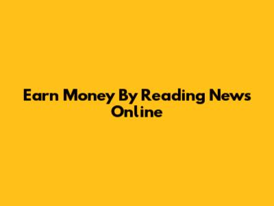 Earn Money By Reading News Online