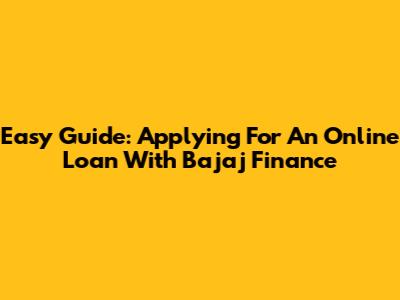 Easy Guide: Applying For An Online Loan With Bajaj Finance