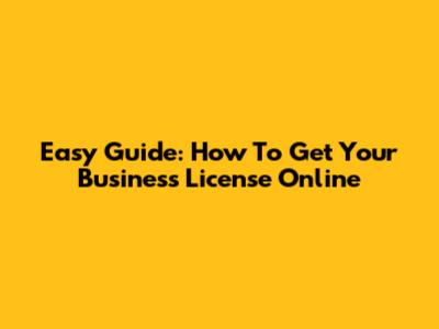 Easy Guide: How To Get Your Business License Online