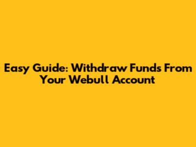 Easy Guide: Withdraw Funds From Your Webull Account