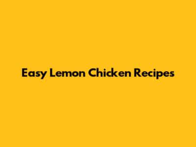 Easy Lemon Chicken Recipes