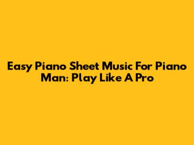 Easy Piano Sheet Music For Piano Man: Play Like A Pro