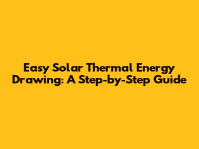 Easy Solar Thermal Energy Drawing: A Step-by-Step Guide