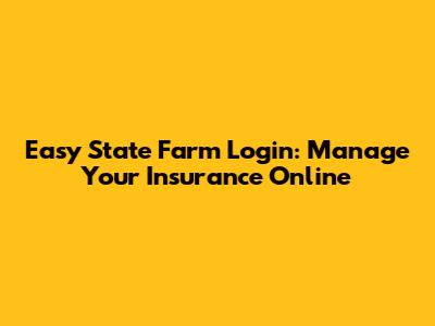 Easy State Farm Login: Manage Your Insurance Online
