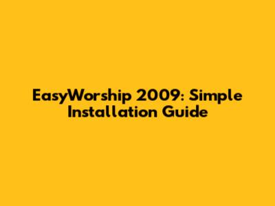 EasyWorship 2009: Simple Installation Guide