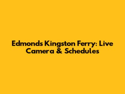 Edmonds Kingston Ferry: Live Camera & Schedules
