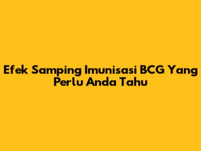 Efek Samping Imunisasi BCG Yang Perlu Anda Tahu