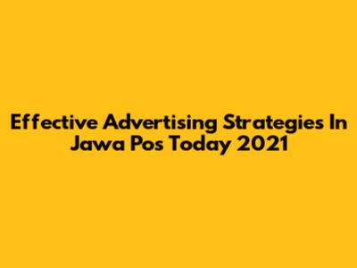 Effective Advertising Strategies In Jawa Pos Today 2021