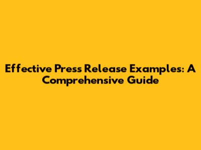 Effective Press Release Examples: A Comprehensive Guide