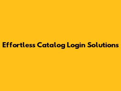 Effortless Catalog Login Solutions