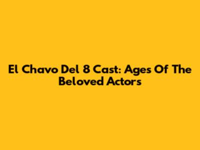 El Chavo Del 8 Cast: Ages Of The Beloved Actors