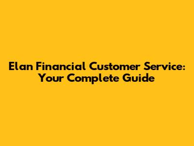 Elan Financial Customer Service: Your Complete Guide