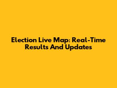 Election Live Map: Real-Time Results And Updates