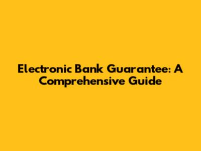 Electronic Bank Guarantee: A Comprehensive Guide